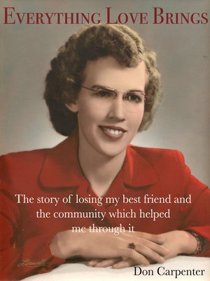 cover image of Everything Love Brings....The Story of Losing My Best Friend and the Community Which Helped Me Through It